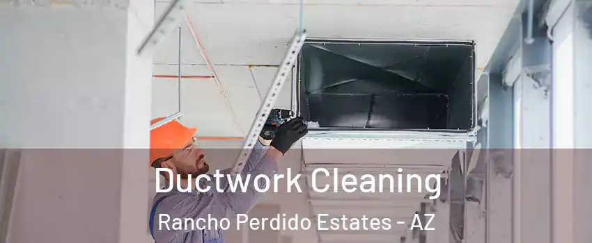 Ductwork Cleaning Rancho Perdido Estates - AZ