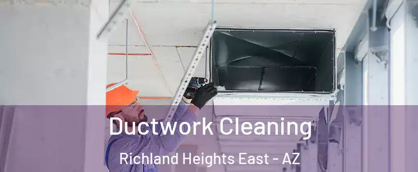 Ductwork Cleaning Richland Heights East - AZ