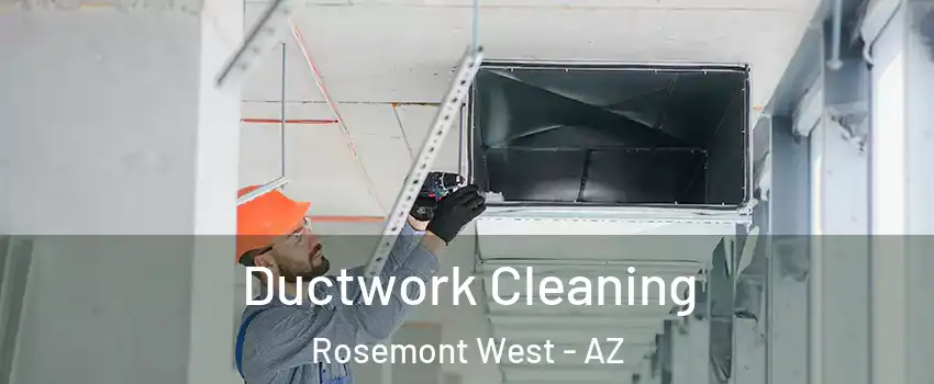 Ductwork Cleaning Rosemont West - AZ
