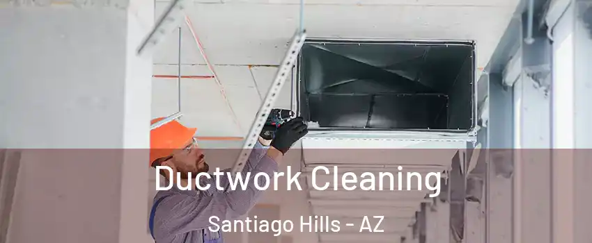 Ductwork Cleaning Santiago Hills - AZ