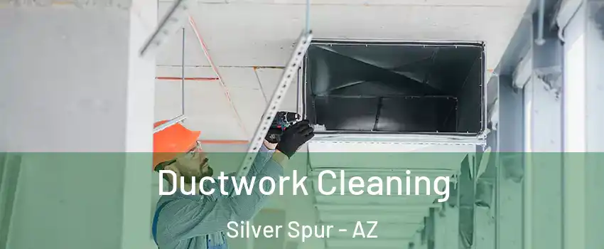 Ductwork Cleaning Silver Spur - AZ