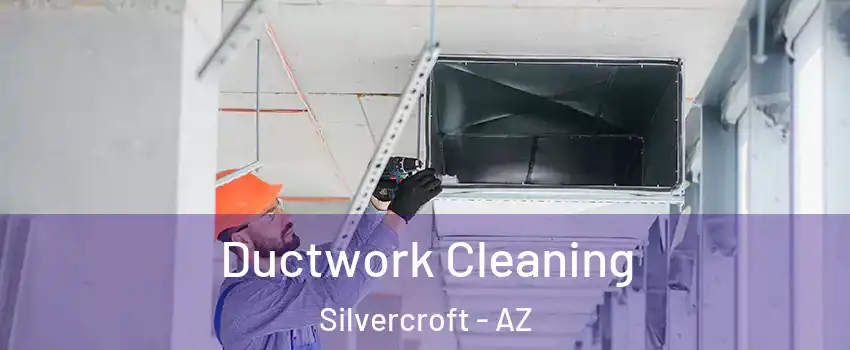 Ductwork Cleaning Silvercroft - AZ