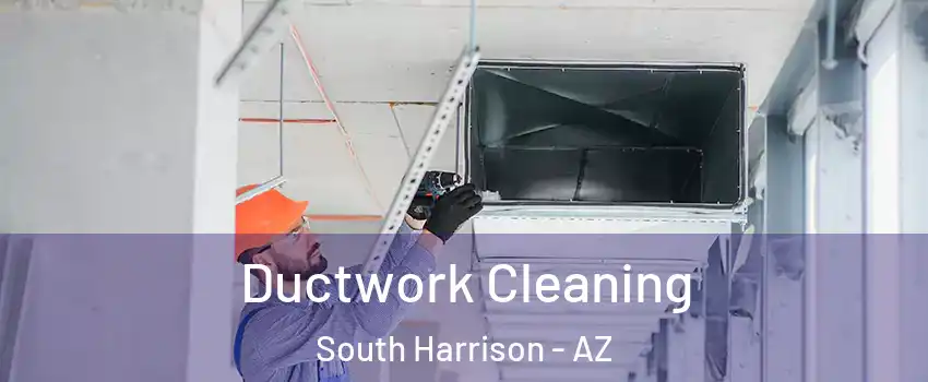 Ductwork Cleaning South Harrison - AZ