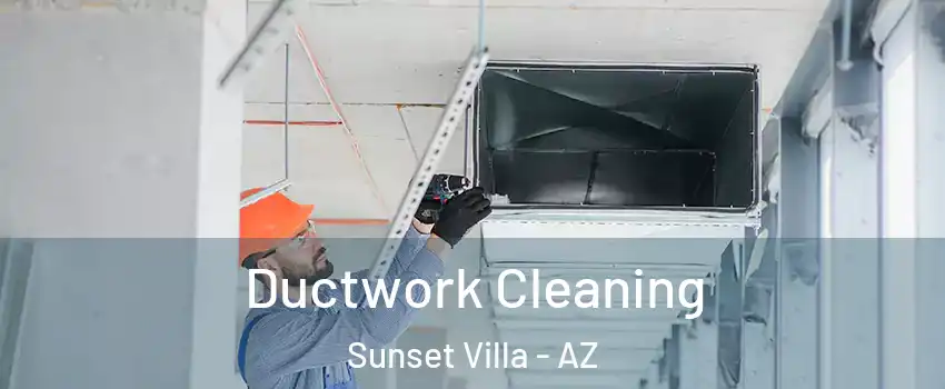 Ductwork Cleaning Sunset Villa - AZ
