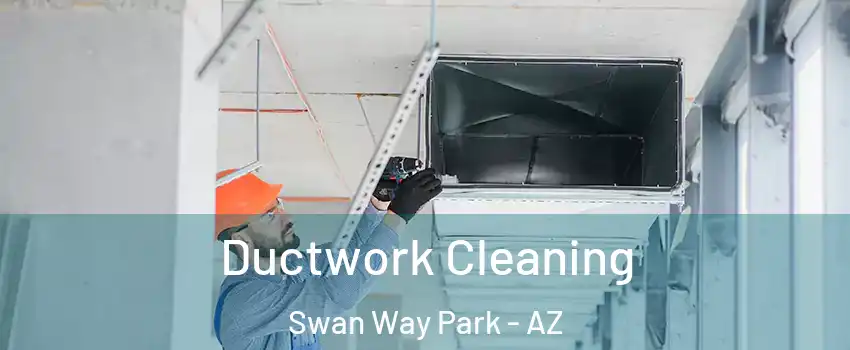 Ductwork Cleaning Swan Way Park - AZ