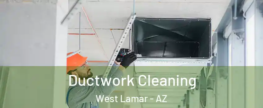 Ductwork Cleaning West Lamar - AZ