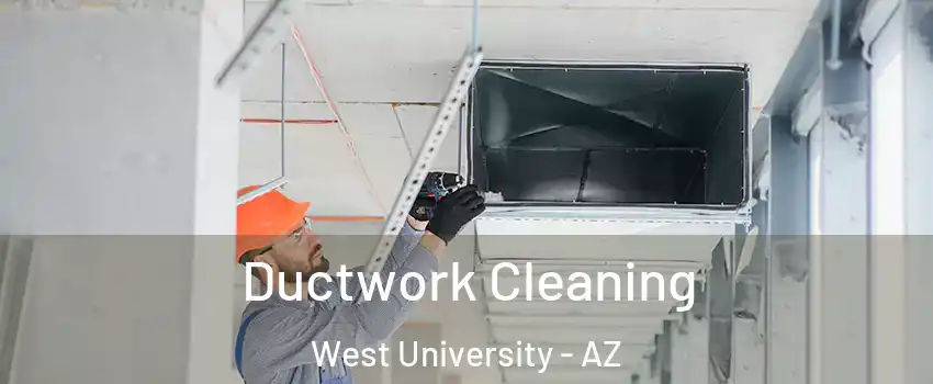 Ductwork Cleaning West University - AZ
