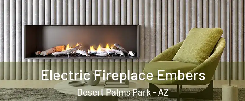 Electric Fireplace Embers Desert Palms Park - AZ