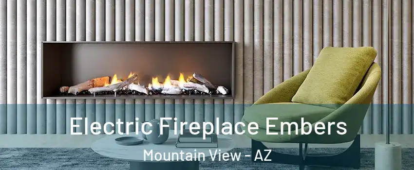 Electric Fireplace Embers Mountain View - AZ