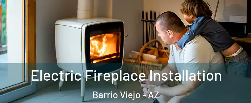Electric Fireplace Installation Barrio Viejo - AZ