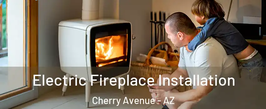 Electric Fireplace Installation Cherry Avenue - AZ