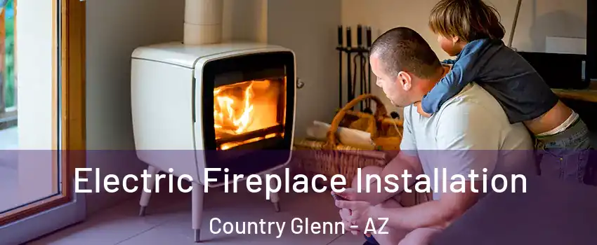 Electric Fireplace Installation Country Glenn - AZ