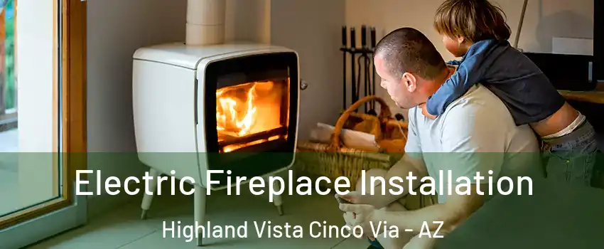 Electric Fireplace Installation Highland Vista Cinco Via - AZ