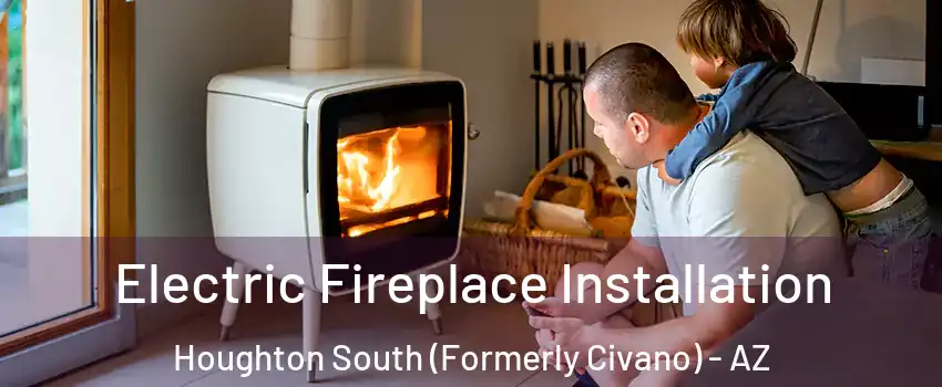 Electric Fireplace Installation Houghton South (Formerly Civano) - AZ