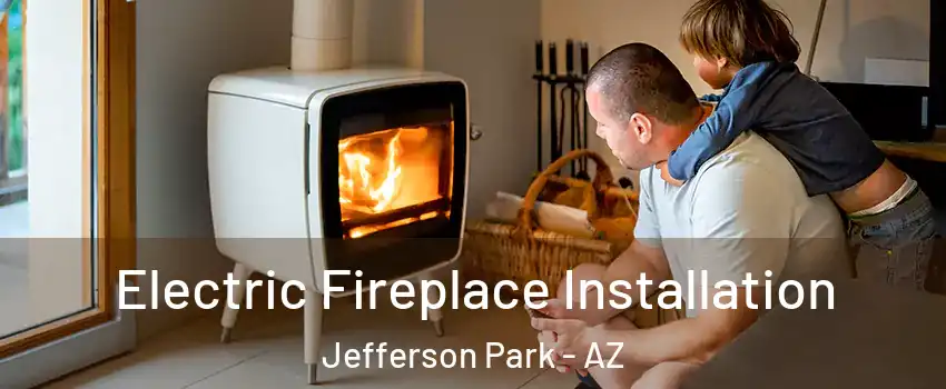 Electric Fireplace Installation Jefferson Park - AZ