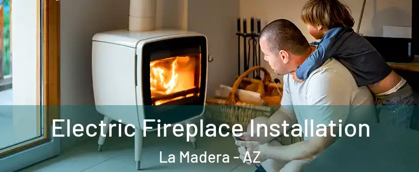Electric Fireplace Installation La Madera - AZ