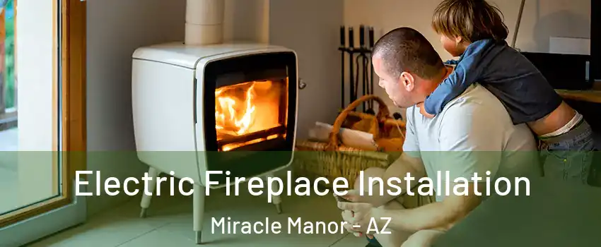 Electric Fireplace Installation Miracle Manor - AZ