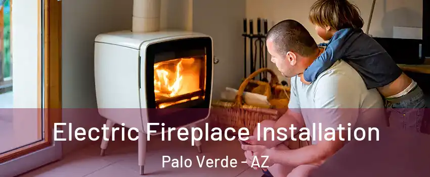 Electric Fireplace Installation Palo Verde - AZ