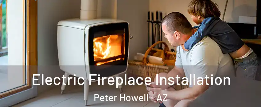 Electric Fireplace Installation Peter Howell - AZ