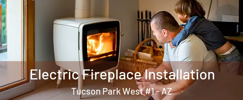 Electric Fireplace Installation Tucson Park West #1 - AZ