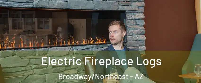 Electric Fireplace Logs Broadway/Northeast - AZ