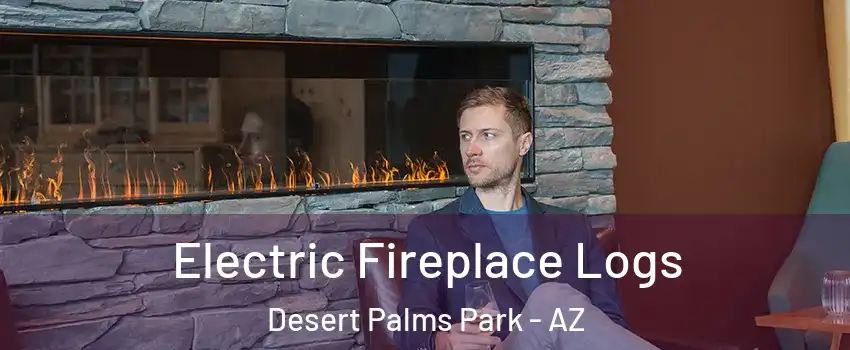 Electric Fireplace Logs Desert Palms Park - AZ