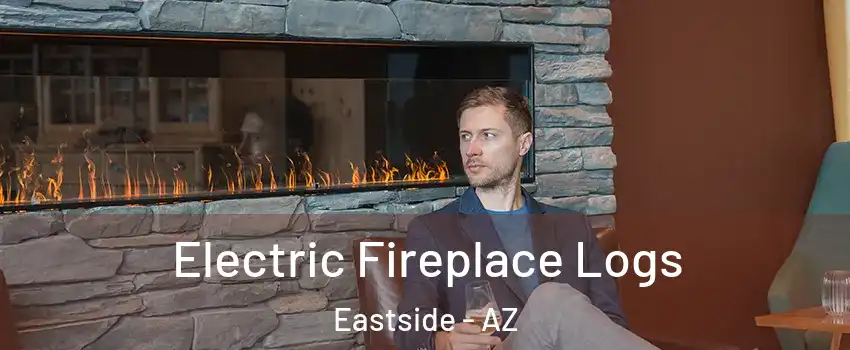 Electric Fireplace Logs Eastside - AZ