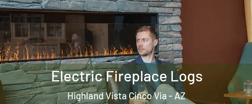 Electric Fireplace Logs Highland Vista Cinco Via - AZ