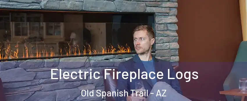 Electric Fireplace Logs Old Spanish Trail - AZ