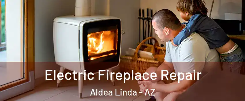 Electric Fireplace Repair Aldea Linda - AZ