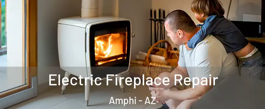 Electric Fireplace Repair Amphi - AZ