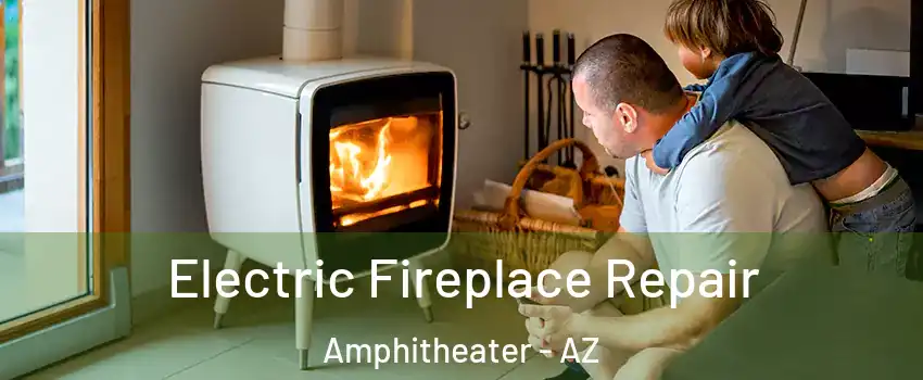 Electric Fireplace Repair Amphitheater - AZ