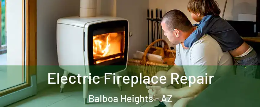 Electric Fireplace Repair Balboa Heights - AZ