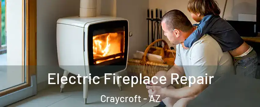 Electric Fireplace Repair Craycroft - AZ