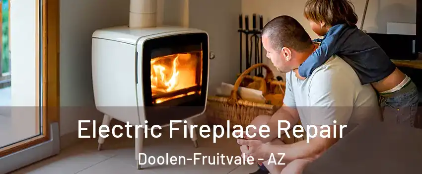 Electric Fireplace Repair Doolen-Fruitvale - AZ