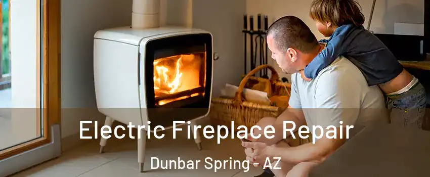 Electric Fireplace Repair Dunbar Spring - AZ