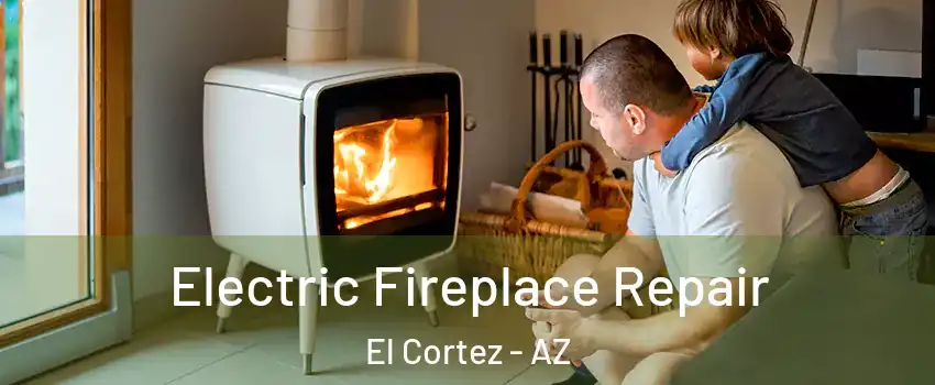 Electric Fireplace Repair El Cortez - AZ