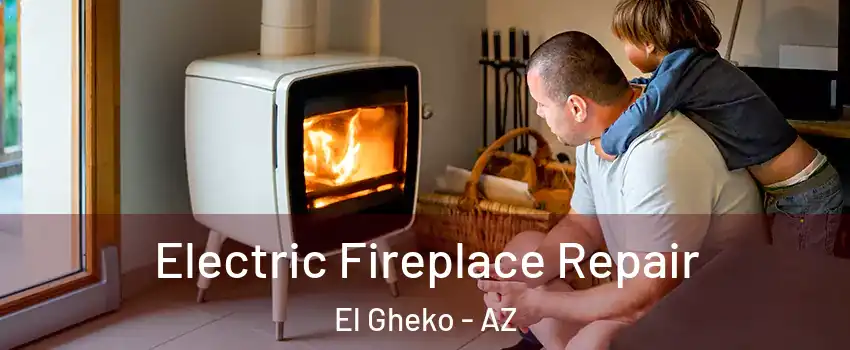 Electric Fireplace Repair El Gheko - AZ