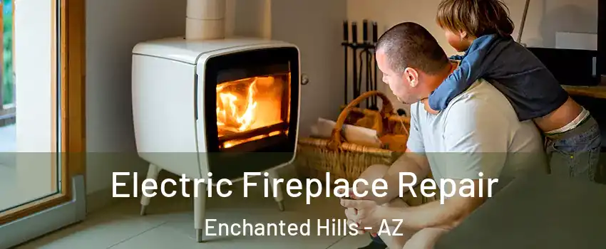 Electric Fireplace Repair Enchanted Hills - AZ