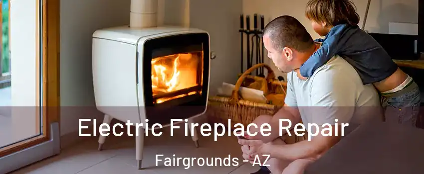 Electric Fireplace Repair Fairgrounds - AZ
