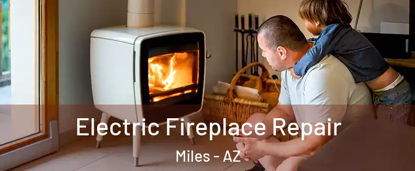 Electric Fireplace Repair Miles - AZ