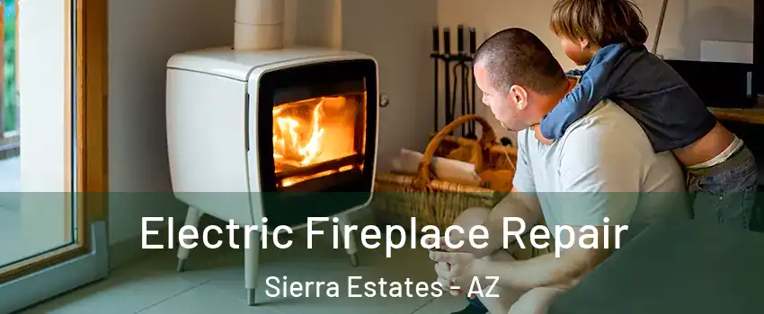 Electric Fireplace Repair Sierra Estates - AZ