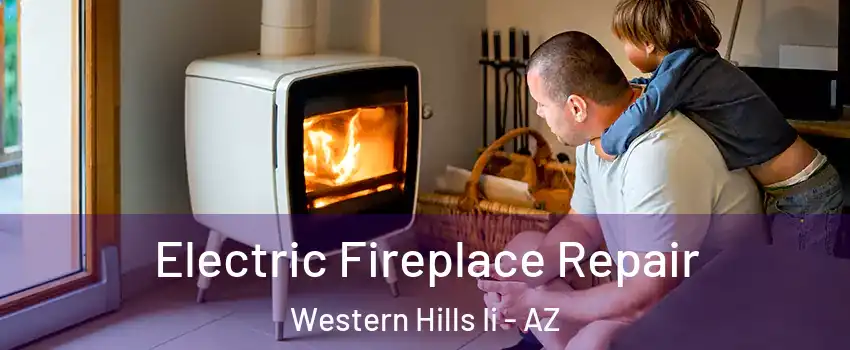 Electric Fireplace Repair Western Hills Ii - AZ