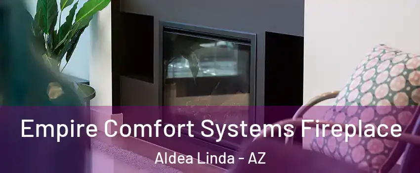 Empire Comfort Systems Fireplace Aldea Linda - AZ