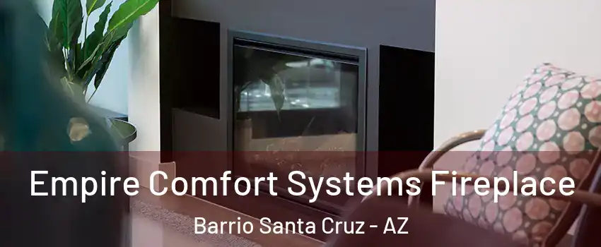 Empire Comfort Systems Fireplace Barrio Santa Cruz - AZ