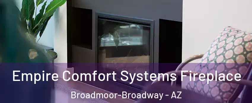 Empire Comfort Systems Fireplace Broadmoor-Broadway - AZ
