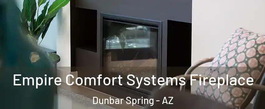 Empire Comfort Systems Fireplace Dunbar Spring - AZ