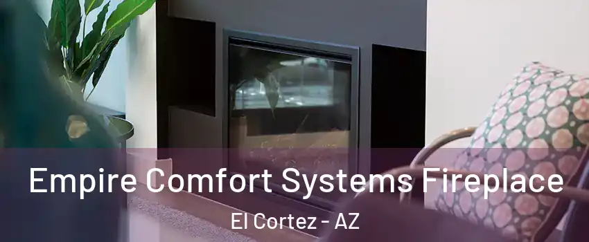 Empire Comfort Systems Fireplace El Cortez - AZ