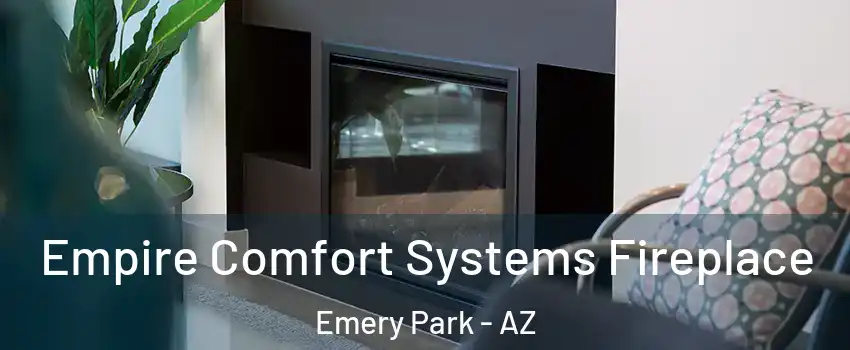 Empire Comfort Systems Fireplace Emery Park - AZ