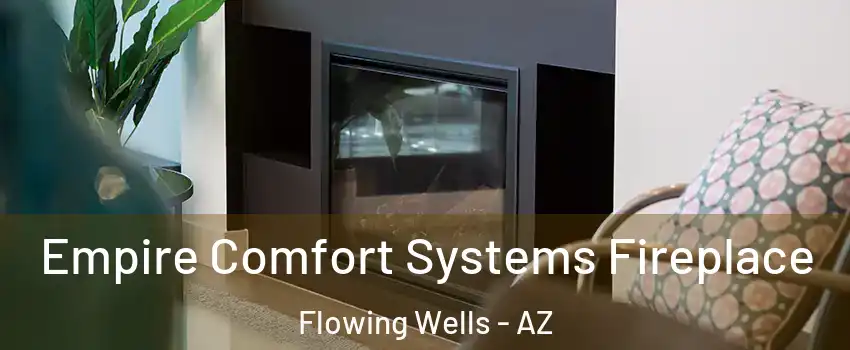 Empire Comfort Systems Fireplace Flowing Wells - AZ